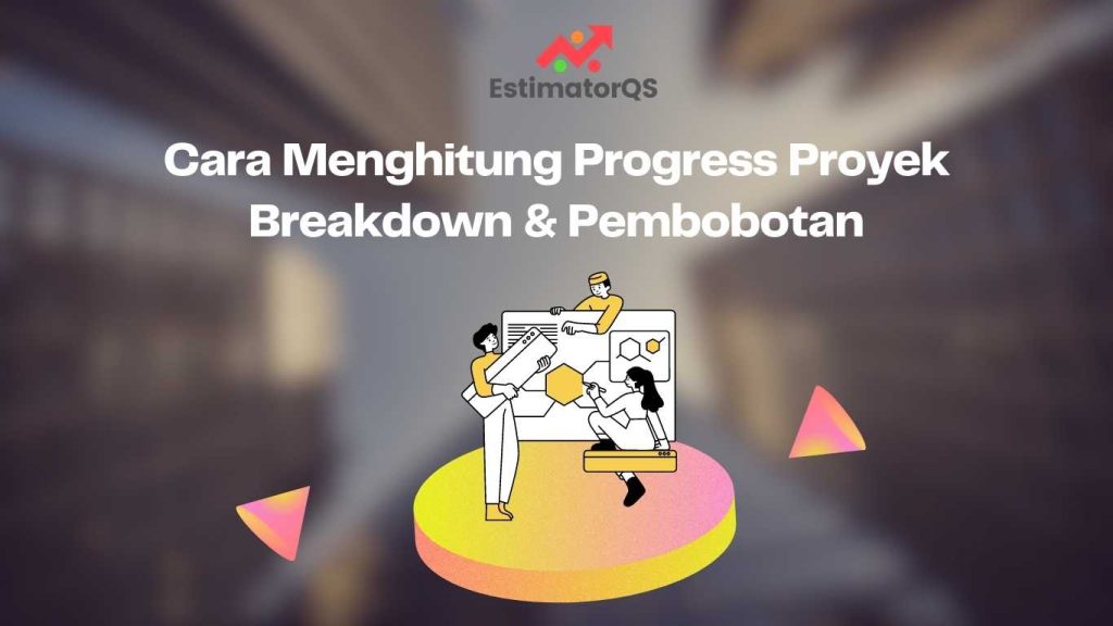 Cara Menghitung Progress Proyek Breakdown & Pembobotan